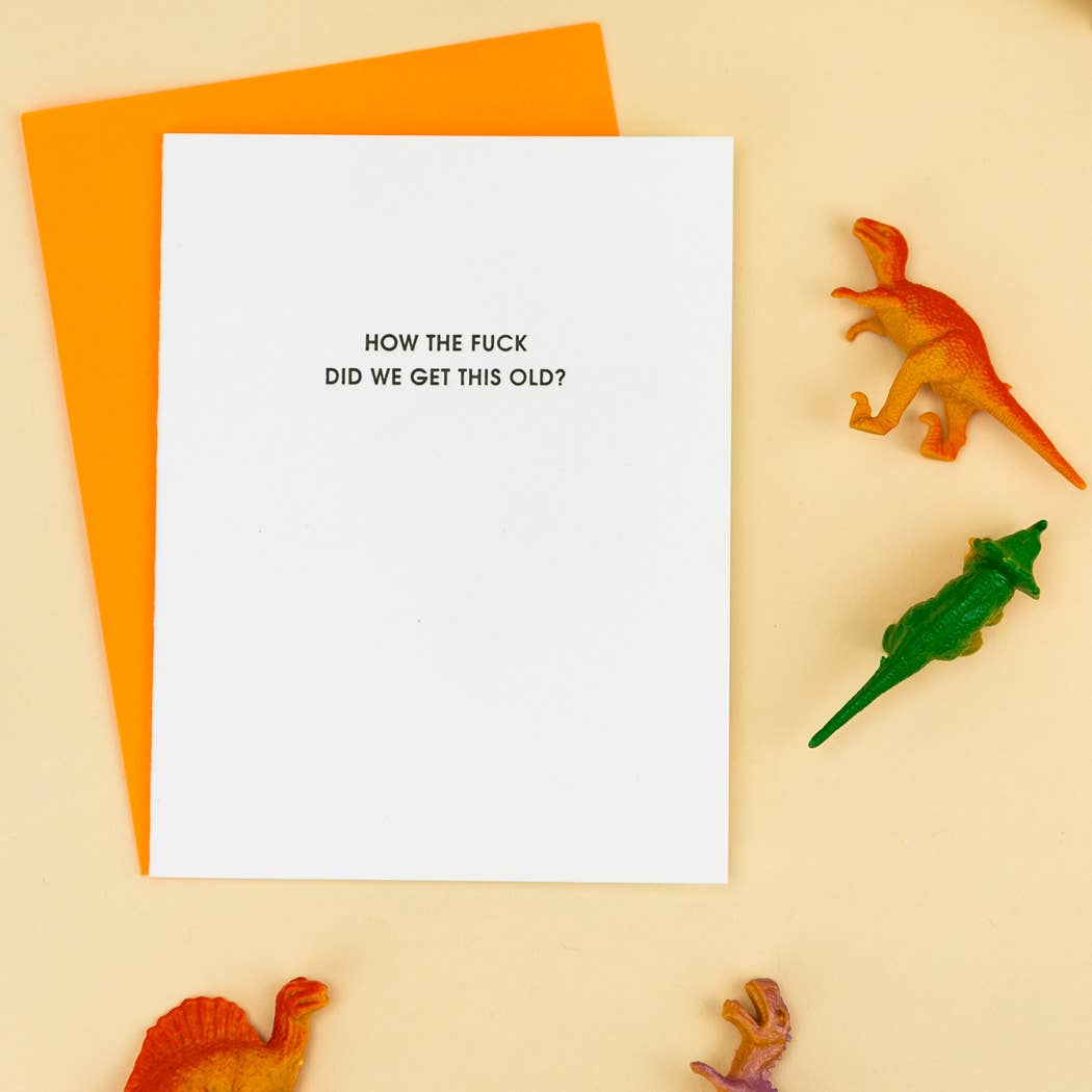 How The Fuck Did We Get This Old Funny Birthday Card