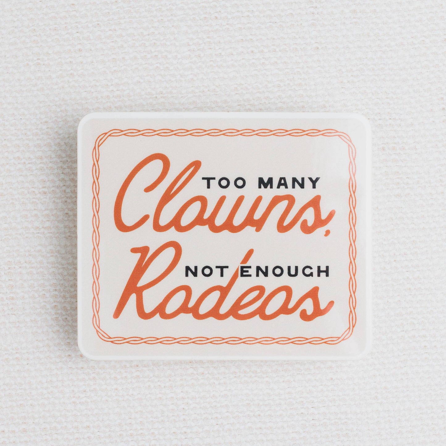 Too Many Clowns, Not Enough Rodeos Sticker