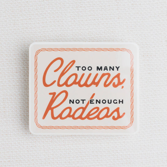 Too Many Clowns, Not Enough Rodeos Sticker