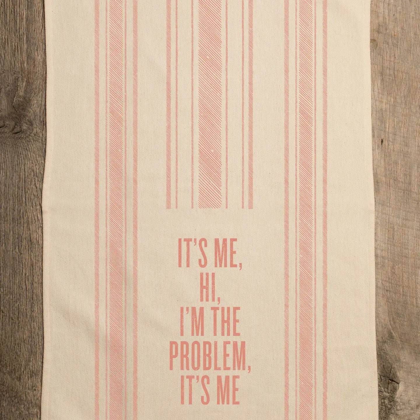 IT'S ME I'M THE PROBLEM KITCHEN TOWEL