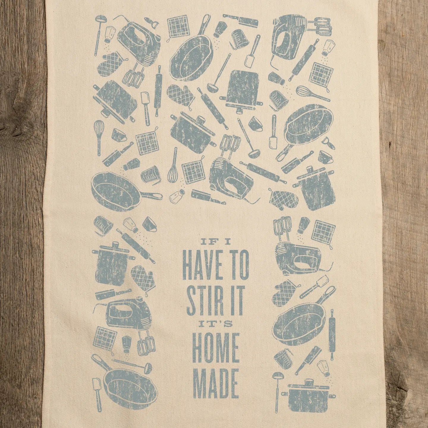 IF I HAVE TO STIR IT'S HOMEMADE KITCHEN TOWEL