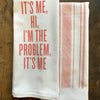 IT'S ME I'M THE PROBLEM KITCHEN TOWEL