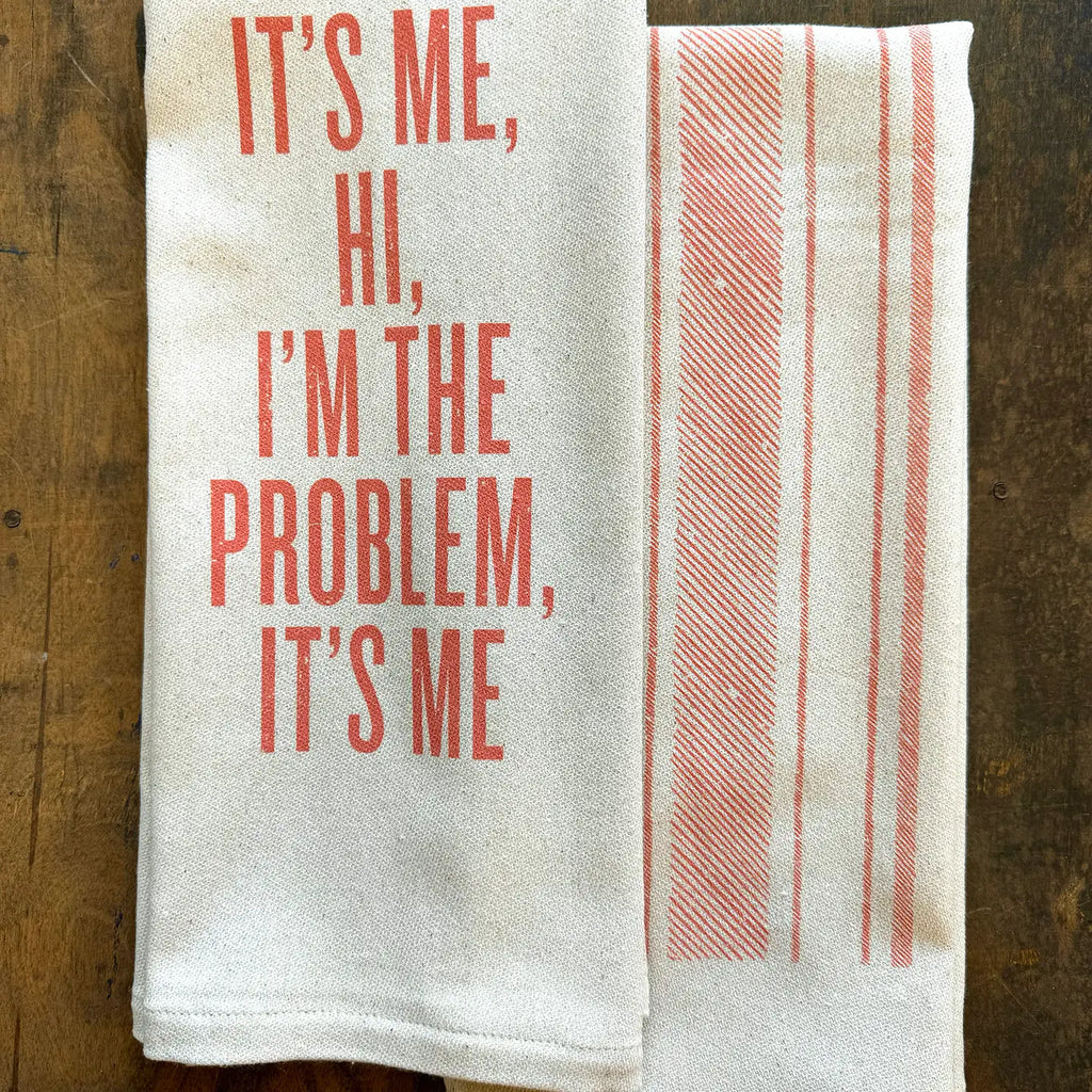 IT'S ME I'M THE PROBLEM KITCHEN TOWEL