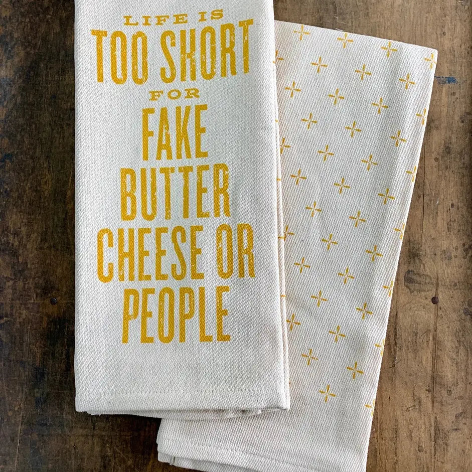 LIFE IS TOO SHORT FOR FAKE BUTTER, CHEESE OR PEOPLE TOWEL
