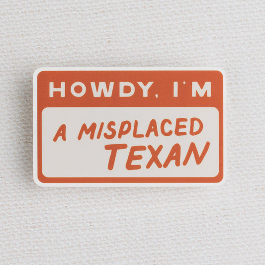 Howdy I'm a Misplaced Texan Sticker