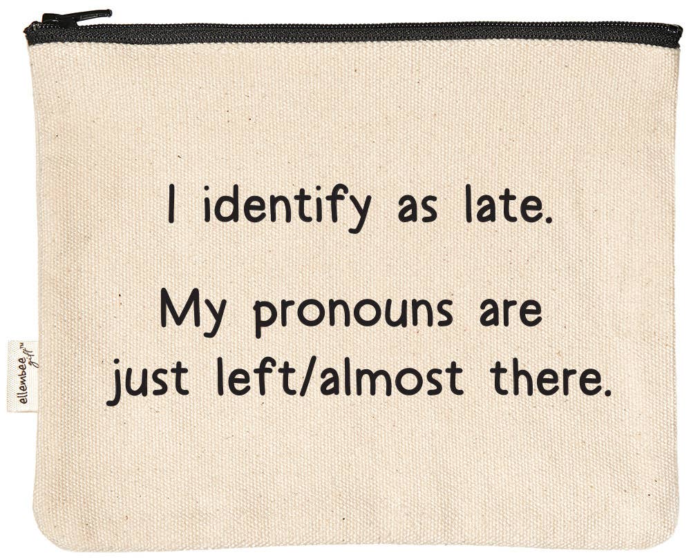 I identify as late | funny and sassy zipper pouches