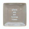 Where Are My Fucking Things - Square Trinket Tray
