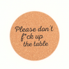 Don't Fuck Up The Table - Cork Coaster