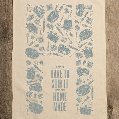 IF I HAVE TO STIR IT'S HOMEMADE KITCHEN TOWEL