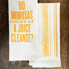 DO MIMOSAS COUNT AS A JUICE CLEANSE KITCHEN TOWEL