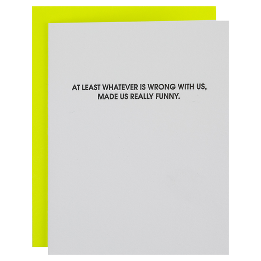 Wrong With Us, Made Us Funny - Everyday Letterpress Card