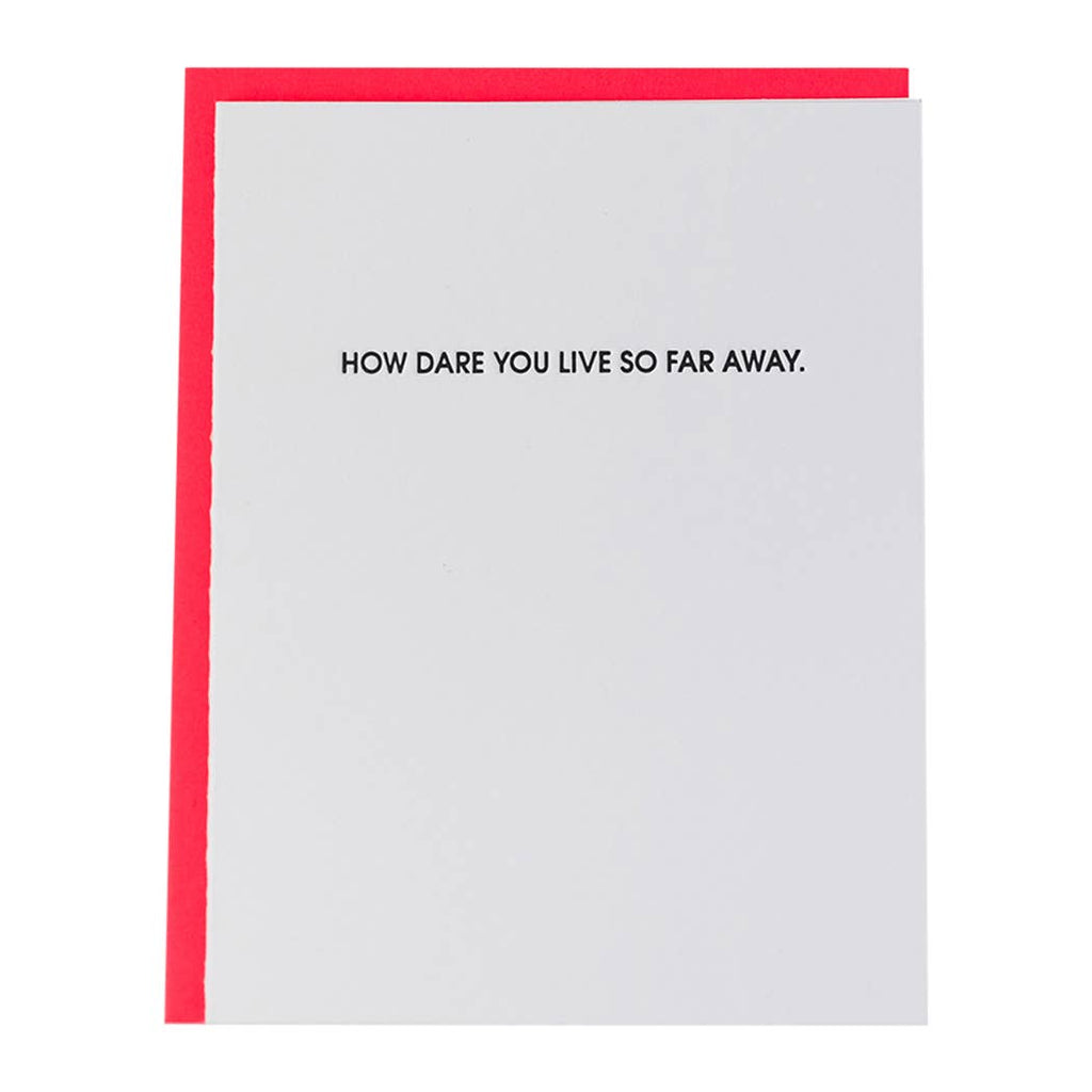 How Dare You Live So Far Away - Letterpress Greeting Card