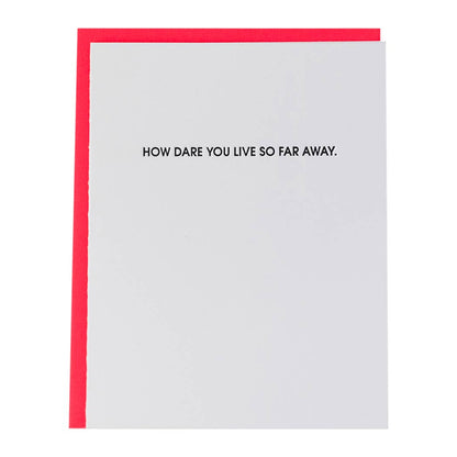 How Dare You Live So Far Away - Letterpress Greeting Card